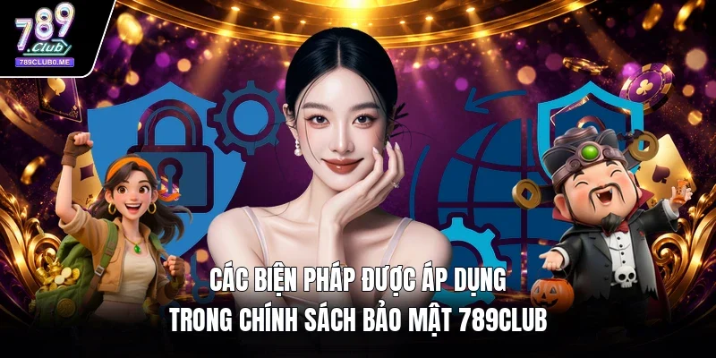 Các biện pháp được áp dụng trong chính sách bảo mật 789Club 