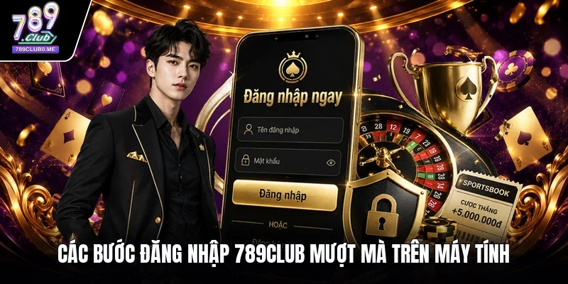 Các bước đăng nhập 789CLUB mượt mà trên máy tính