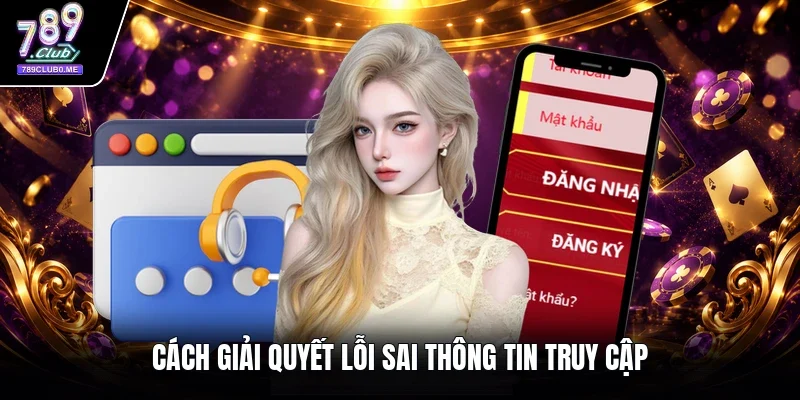Cách giải quyết lỗi sai thông tin truy cập