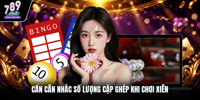 Cần cân nhắc số lượng cặp ghép khi chơi xiên