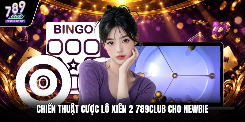 Chiến thuật cược lô xiên 2 789CLUB cho newbie
