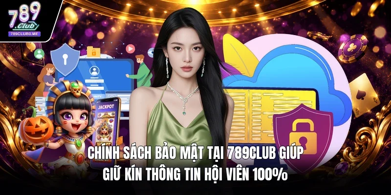 Chính sách bảo mật tại 789Club giúp giữ kín thông tin hội viên 100% 