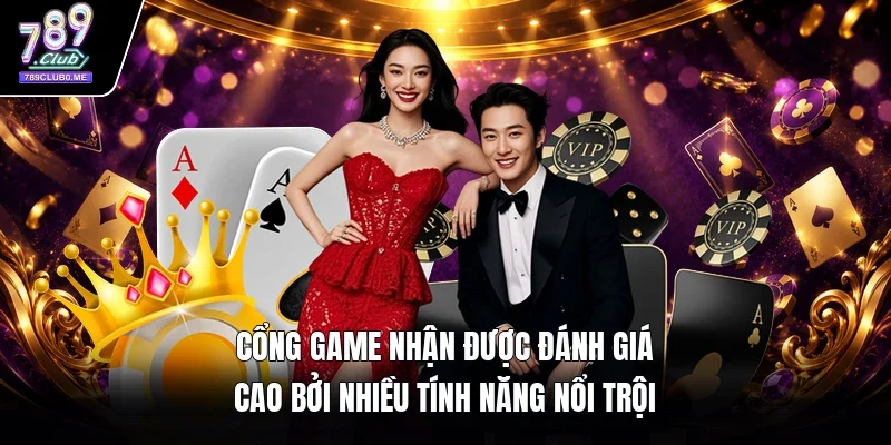 Cổng game nhận được đánh giá cao bởi nhiều tính năng nổi trội 