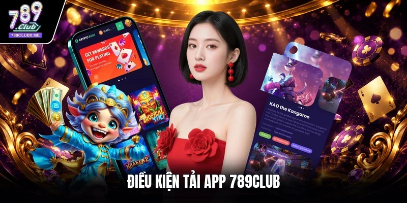 Điều kiện tải app 789Club