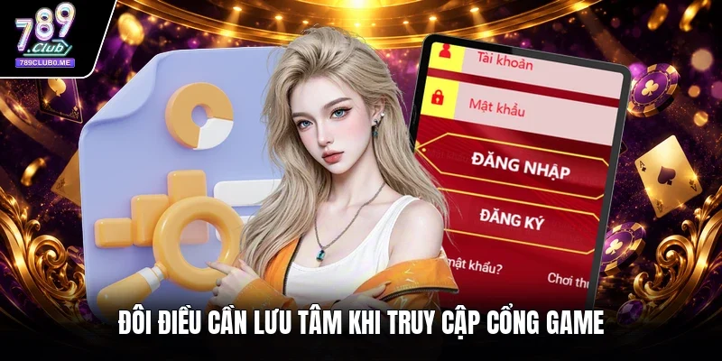 Đôi điều cần lưu tâm khi truy cập cổng game
