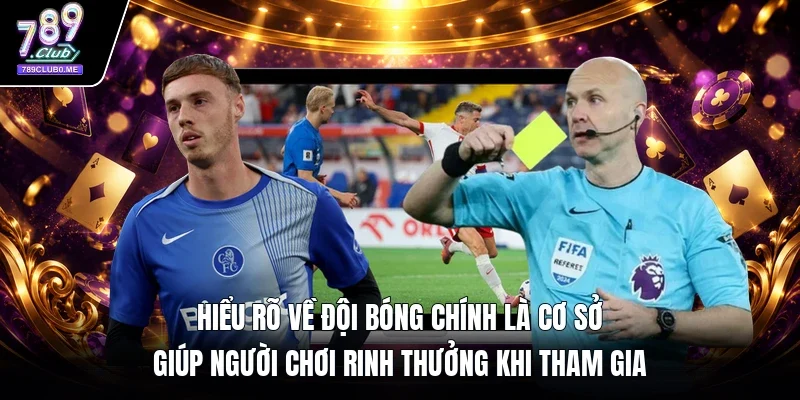 Hiểu rõ về đội bóng chính là cơ sở giúp người chơi rinh thưởng khi tham gia