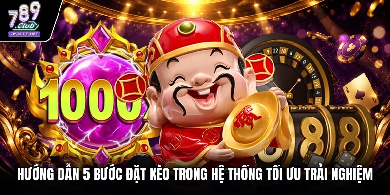Hướng dẫn 5 bước đặt kèo trong hệ thống tối ưu trải nghiệm