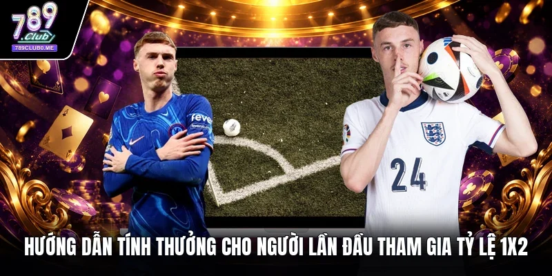 Hướng dẫn tính thưởng cho người lần đầu tham gia tỷ lệ 1x2