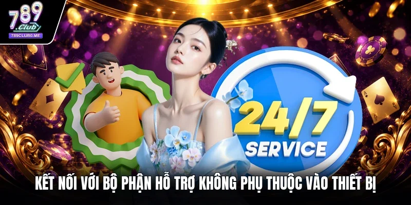 Kết nối với bộ phận hỗ trợ không phụ thuộc vào thiết bị