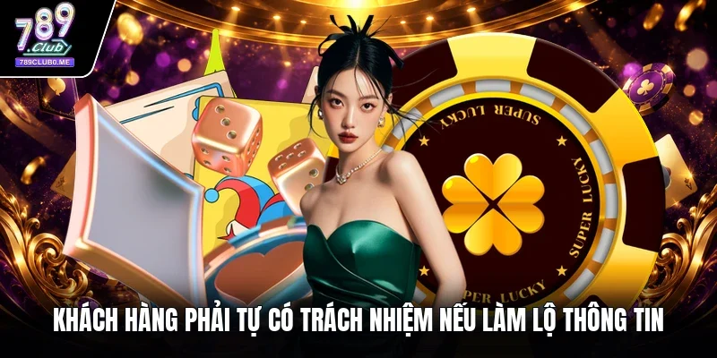 Khách hàng phải tự có trách nhiệm nếu làm lộ thông tin 