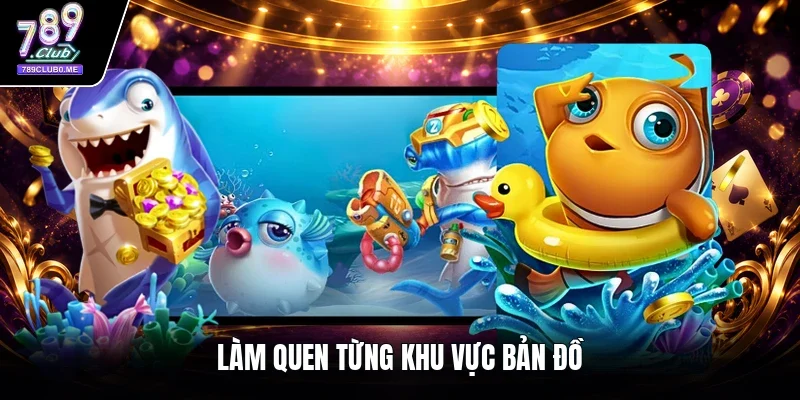 Làm quen từng khu vực bản đồ