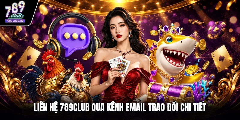 Liên hệ 789Club qua kênh email trao đổi chi tiết