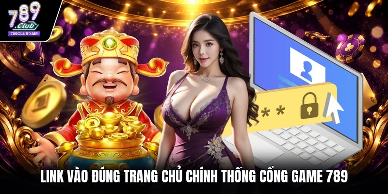 Link vào đúng trang chủ chính thống cổng game 789