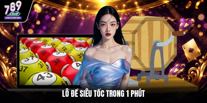 Lô đề siêu tốc trong 1 phút