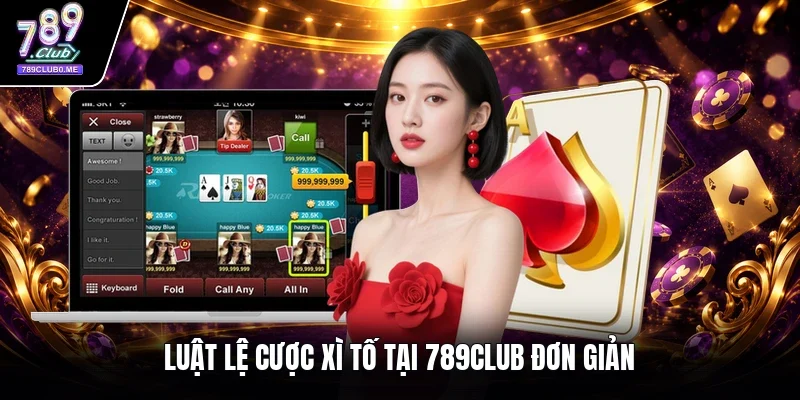 Luật lệ cược xì tố tại 789CLUB đơn giản