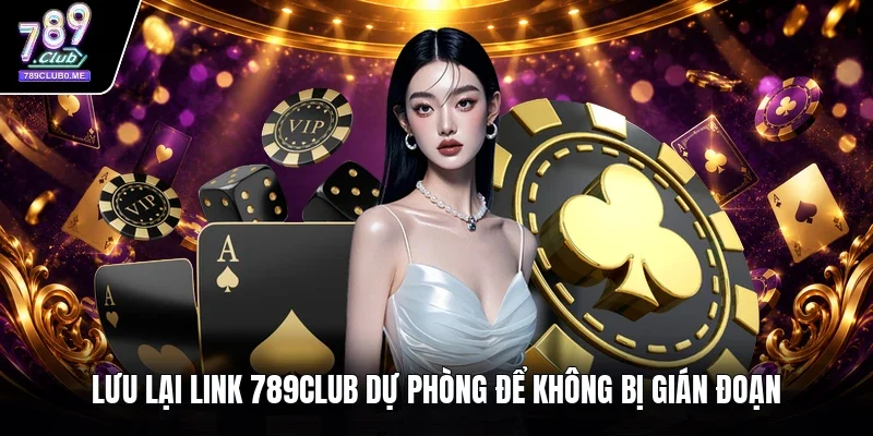 Lưu lại link 789club dự phòng để không bị gián đoạn