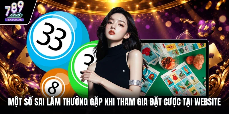 Một số sai lầm thường gặp khi tham gia đặt cược tại website