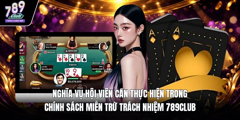 Nghĩa vụ hội viên cần thực hiện trong chính sách miễn trừ trách nhiệm 789Club 