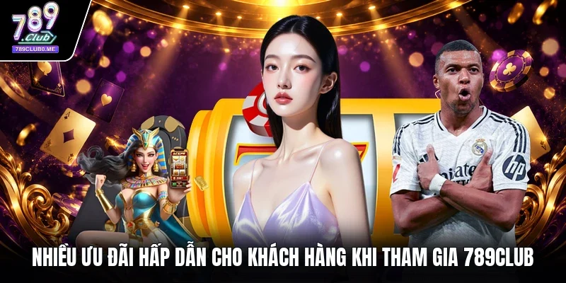Nhiều ưu đãi hấp dẫn cho khách hàng khi tham gia 789Club