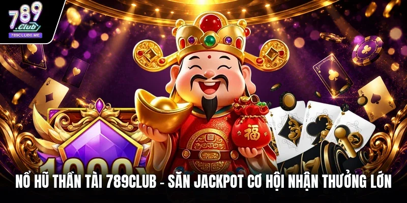 Nổ hũ thần tài 789Club