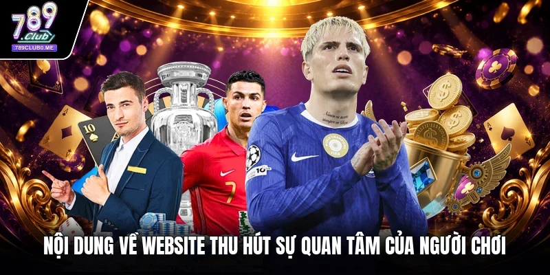 Nội dung về website thu hút sự quan tâm của người chơi