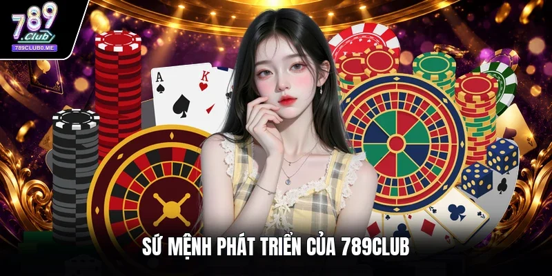 Sứ mệnh phát triển của 789club