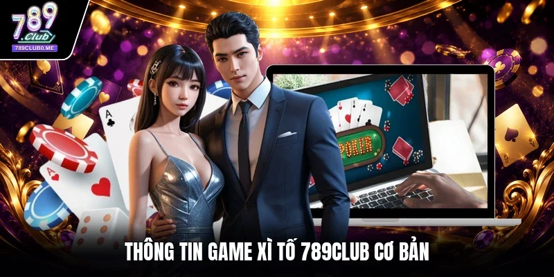 Thông tin game xì tố 789CLUB cơ bản