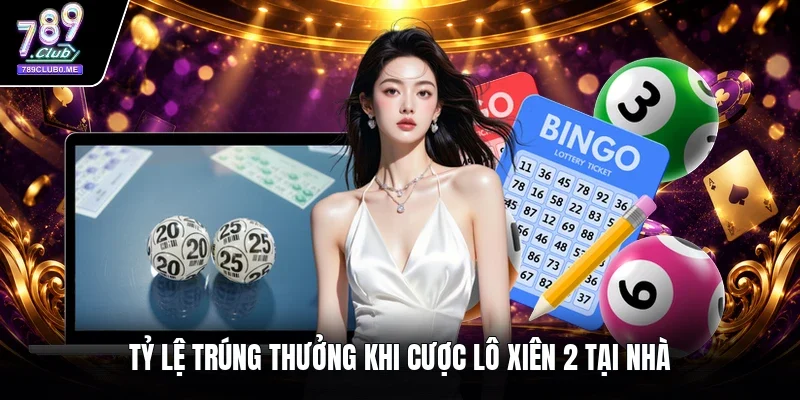 Tỷ lệ trúng thưởng khi cược lô xiên 2 tại nhà