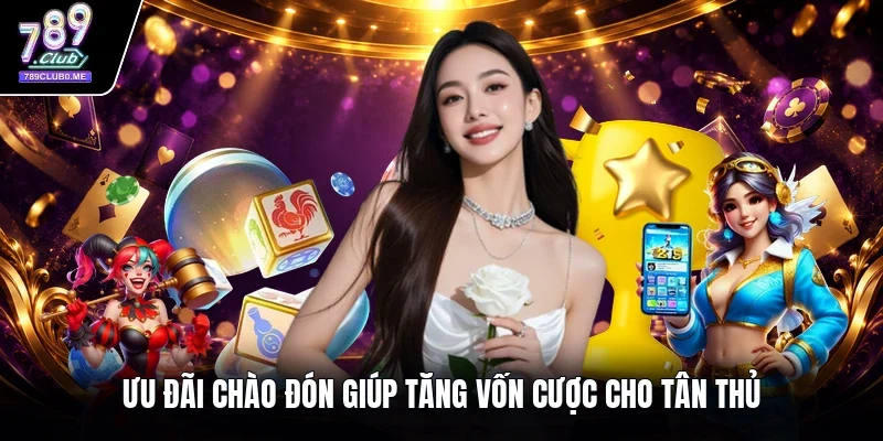 Ưu đãi chào đón giúp tăng vốn cược cho tân thủ 