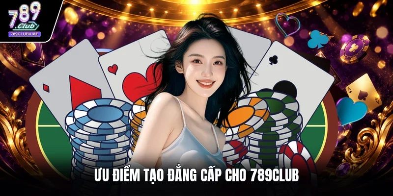 Ưu điểm tạo đẳng cấp cho 789club