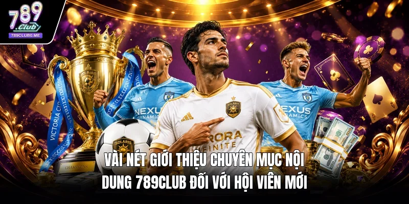 Vài nét giới thiệu chuyên mục nội dung 789Club đối với hội viên mới