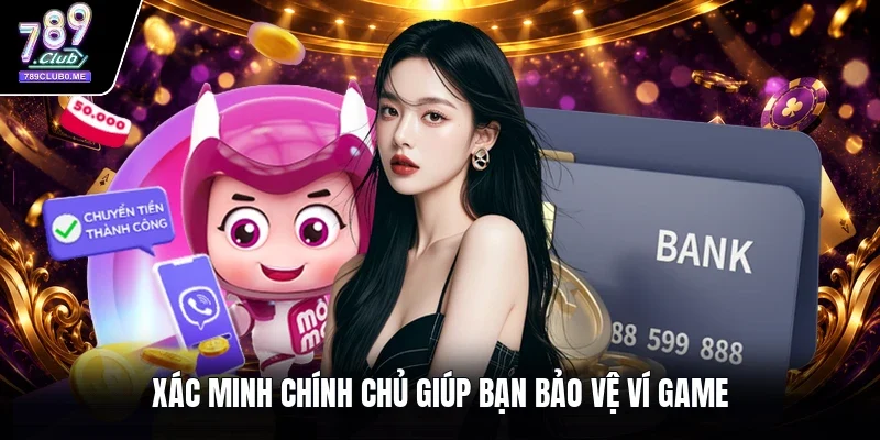 Xác minh chính chủ giúp bạn bảo vệ ví game