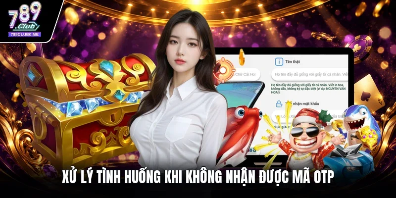 Xử lý tình huống khi không nhận được mã OTP